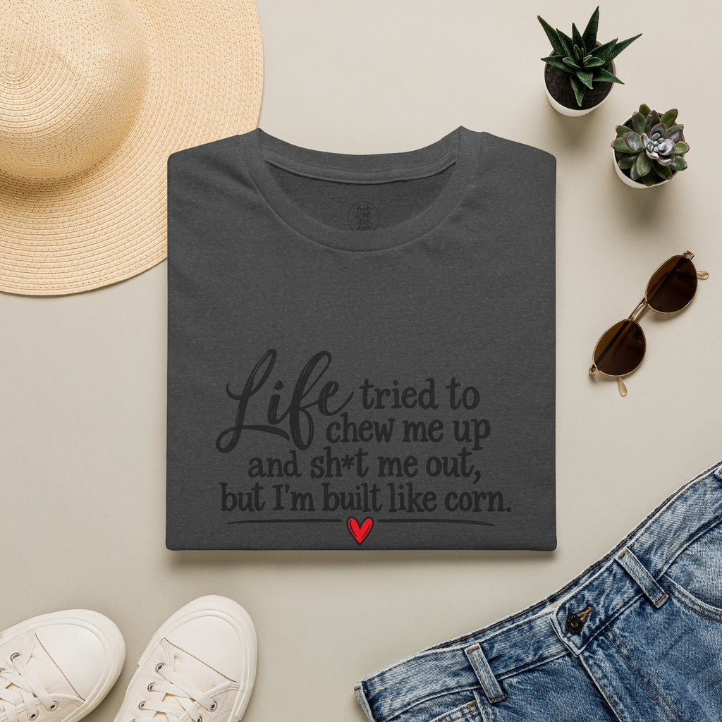 Life Tried to Chew Me Up Funny T-Shirt — “I’m Built Like Corn” Quote Tee