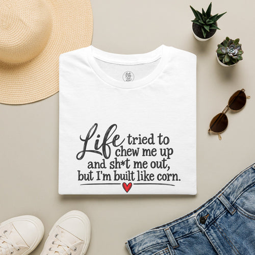Life Tried to Chew Me Up Funny T-Shirt — “I’m Built Like Corn” Quote Tee
