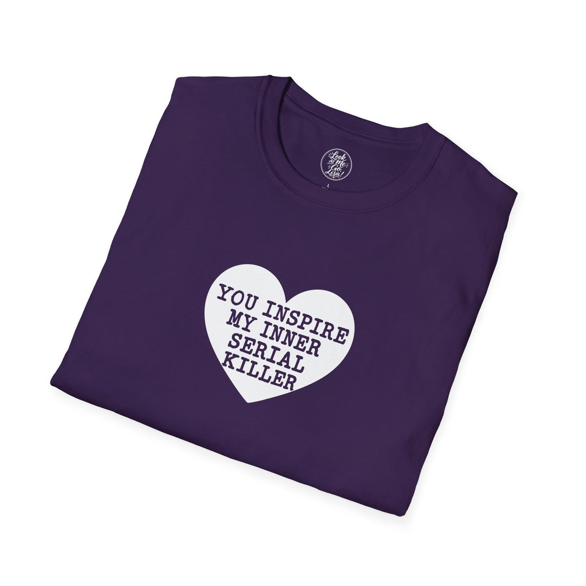 T-Shirt — 'You Inspire My Inner Serial Killer' Heart Graphic