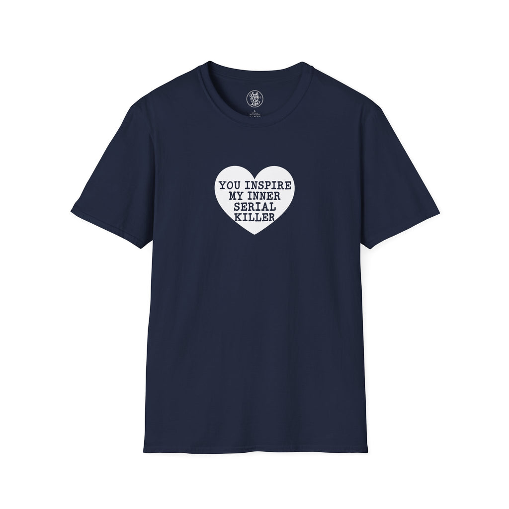 T-Shirt — 'You Inspire My Inner Serial Killer' Heart Graphic