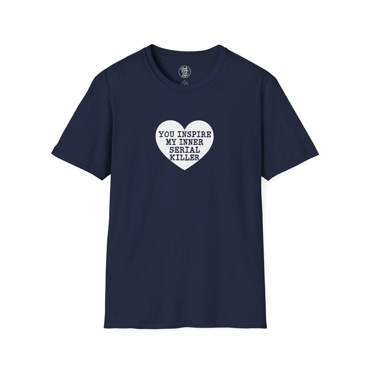 T-Shirt — 'You Inspire My Inner Serial Killer' Heart Graphic