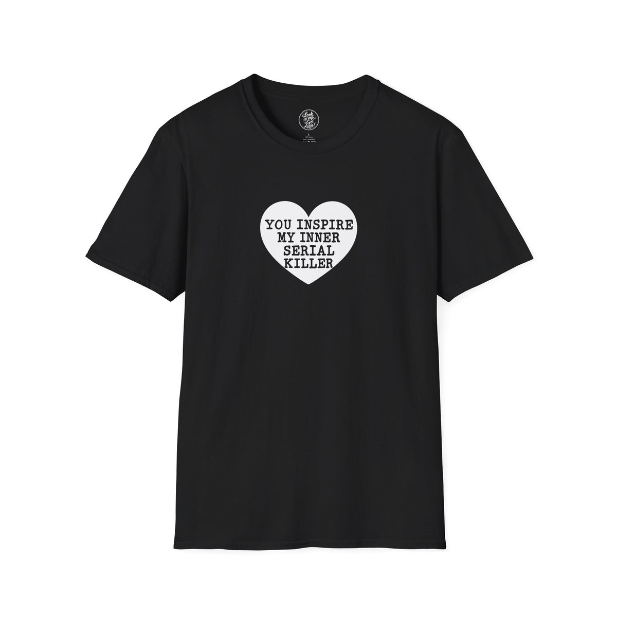T-Shirt — 'You Inspire My Inner Serial Killer' Heart Graphic