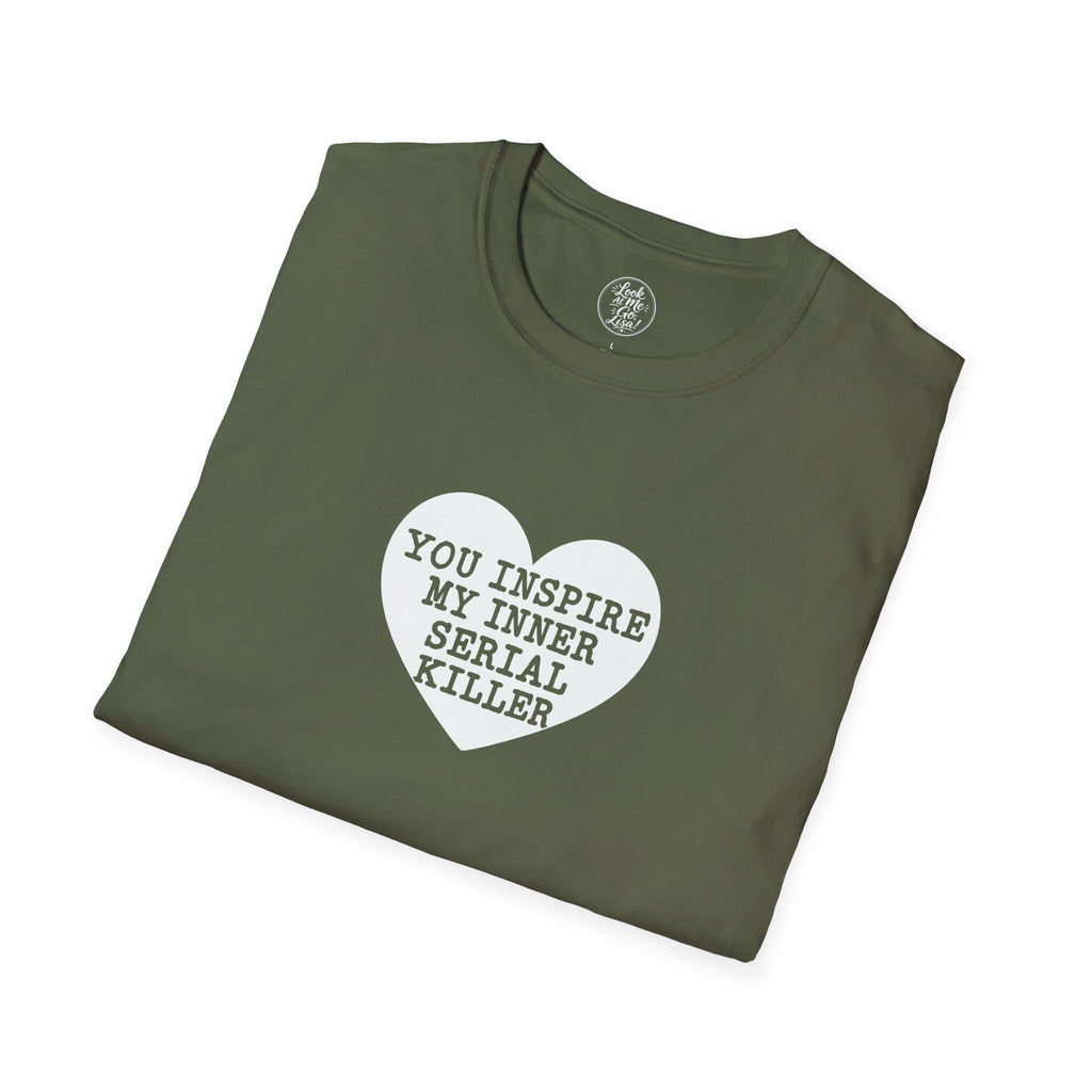 T-Shirt — 'You Inspire My Inner Serial Killer' Heart Graphic