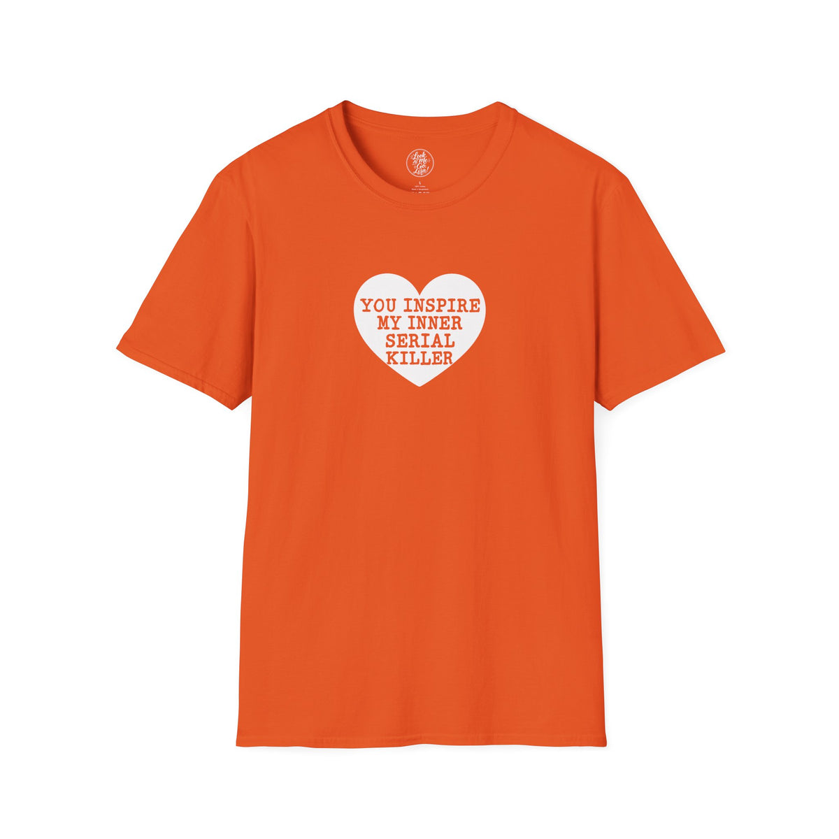 T-Shirt — 'You Inspire My Inner Serial Killer' Heart Graphic