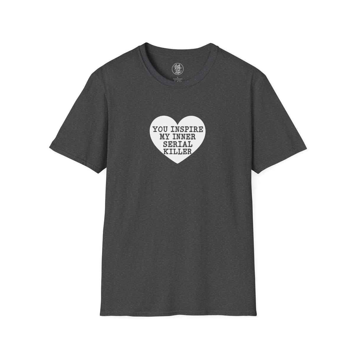 T-Shirt — 'You Inspire My Inner Serial Killer' Heart Graphic