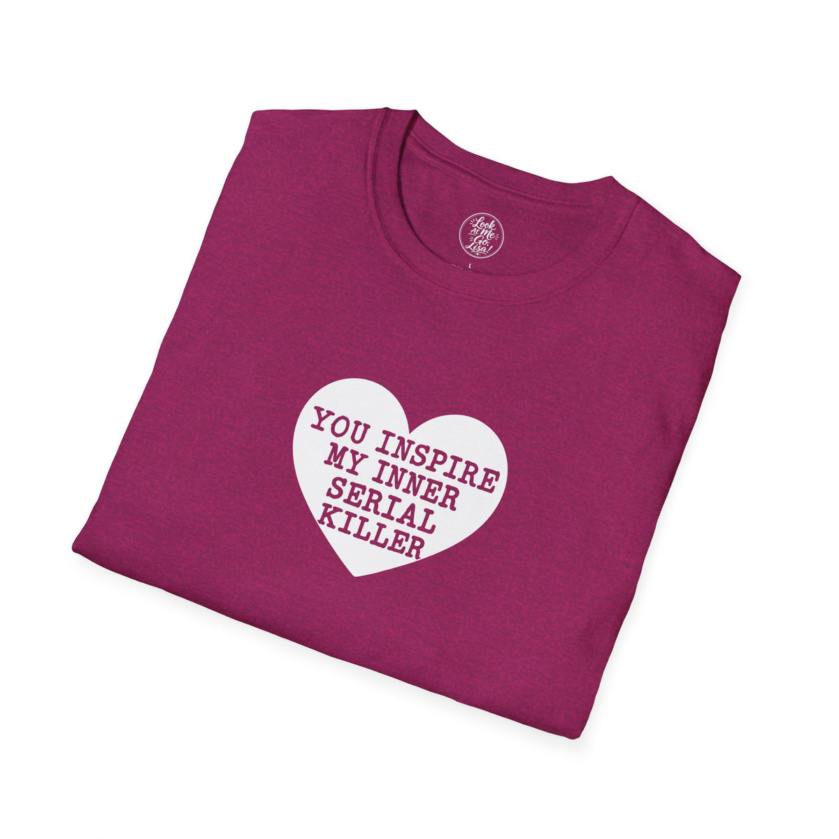 T-Shirt — 'You Inspire My Inner Serial Killer' Heart Graphic