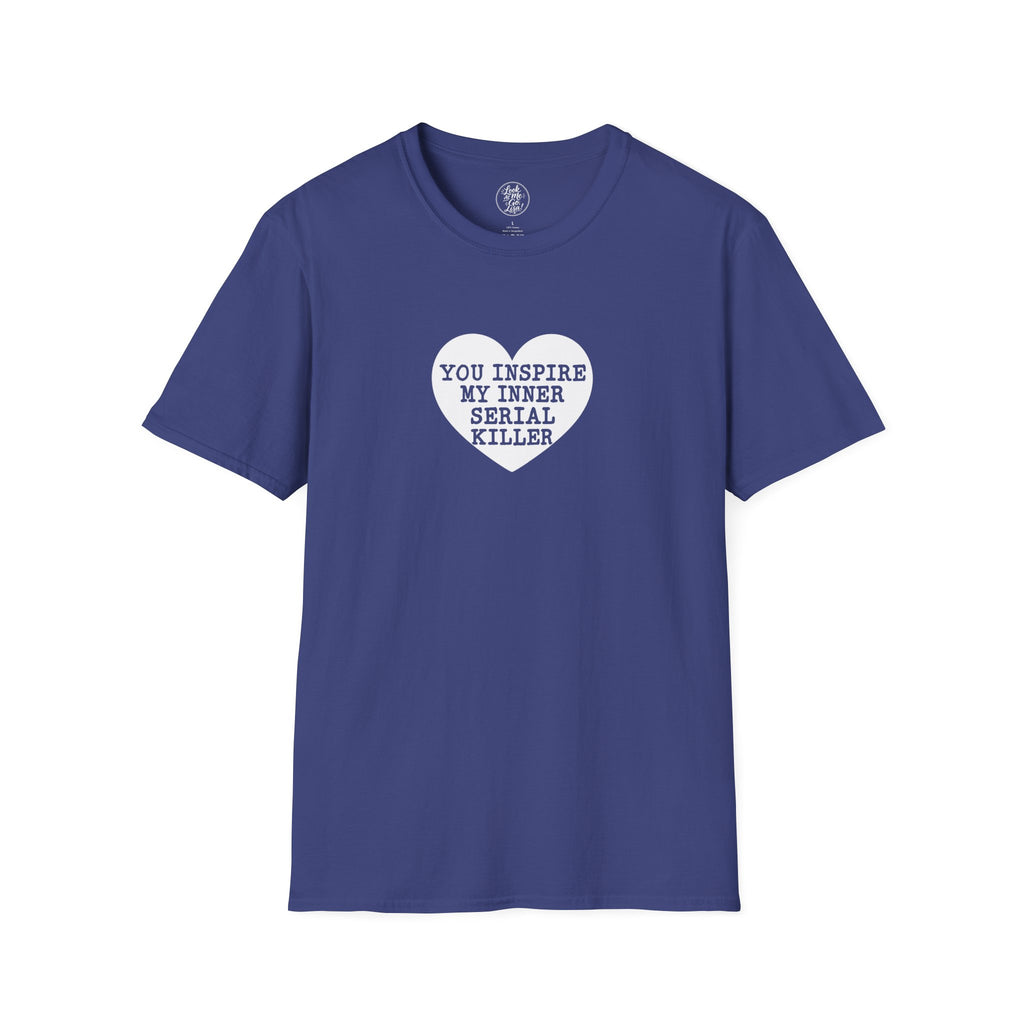 T-Shirt — 'You Inspire My Inner Serial Killer' Heart Graphic