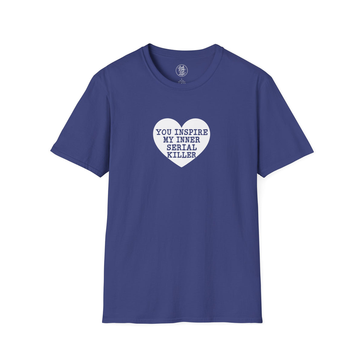 T-Shirt — 'You Inspire My Inner Serial Killer' Heart Graphic