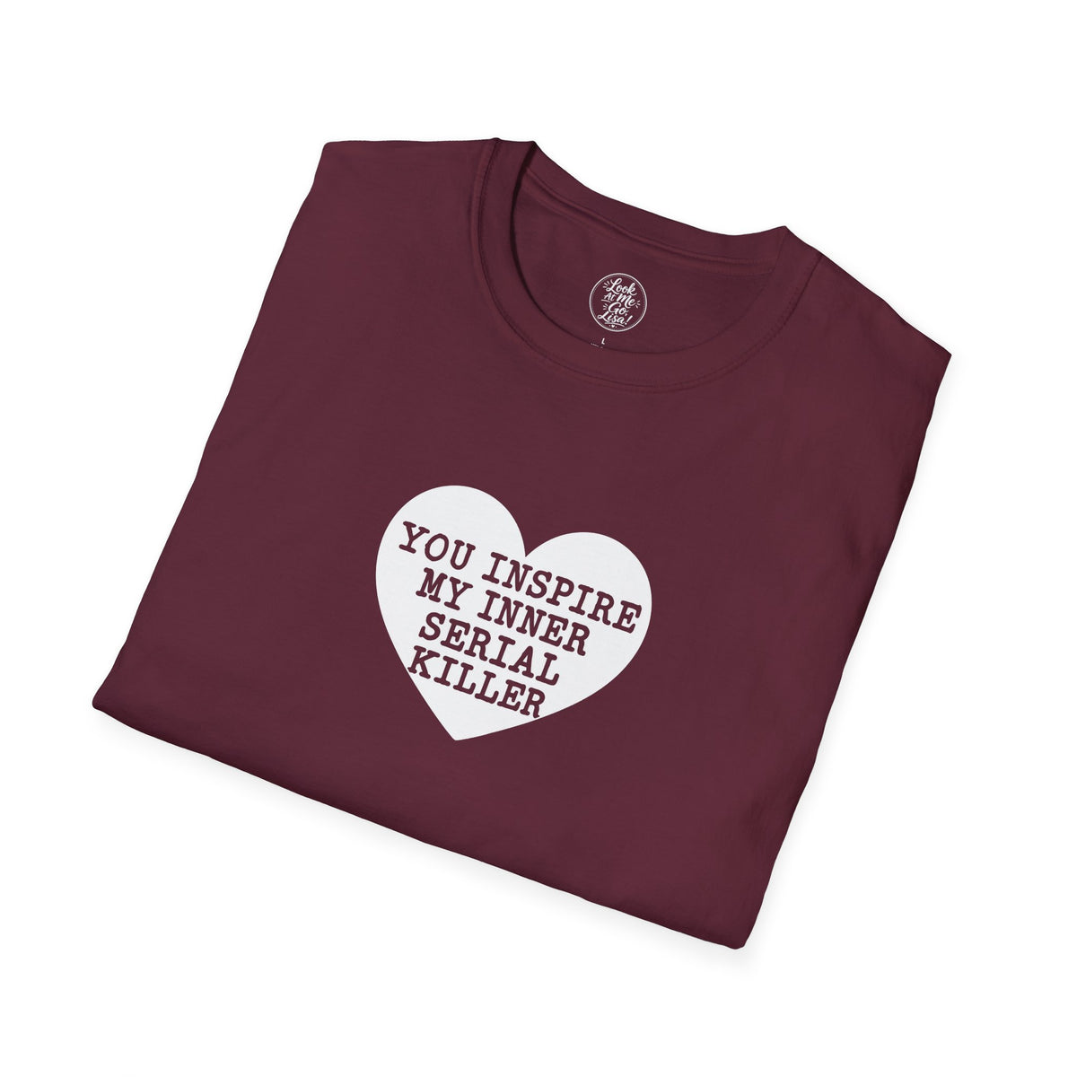 T-Shirt — 'You Inspire My Inner Serial Killer' Heart Graphic