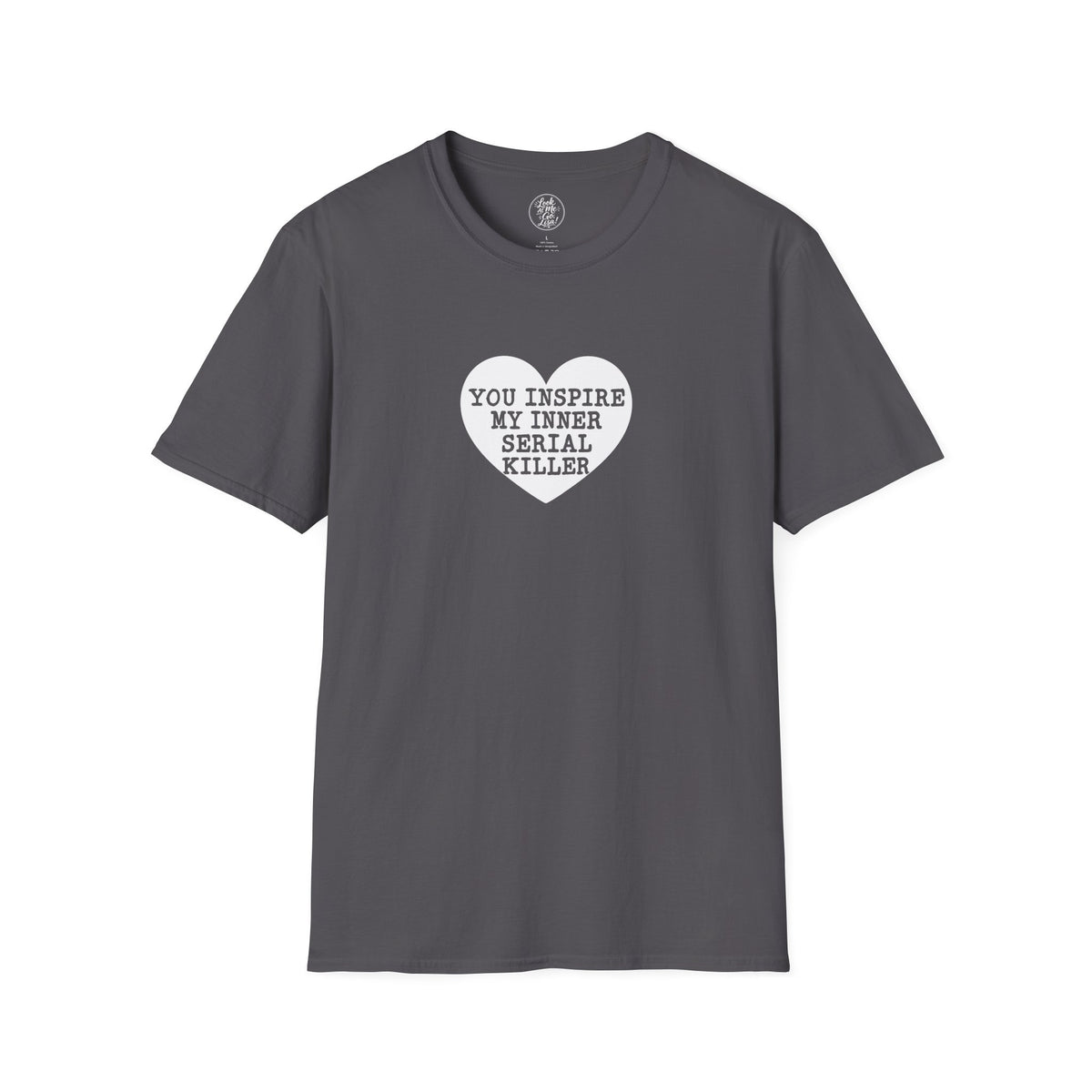 T-Shirt — 'You Inspire My Inner Serial Killer' Heart Graphic