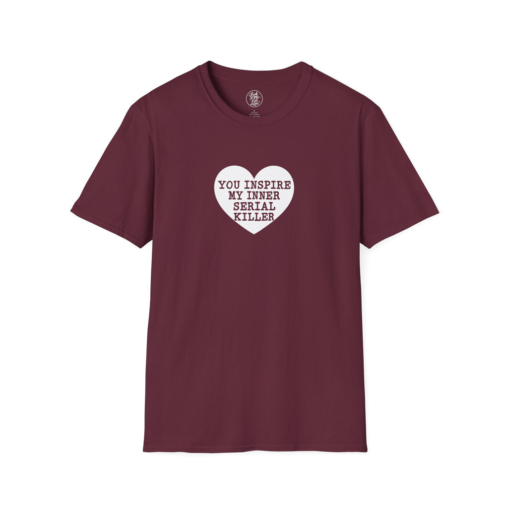 T-Shirt — 'You Inspire My Inner Serial Killer' Heart Graphic