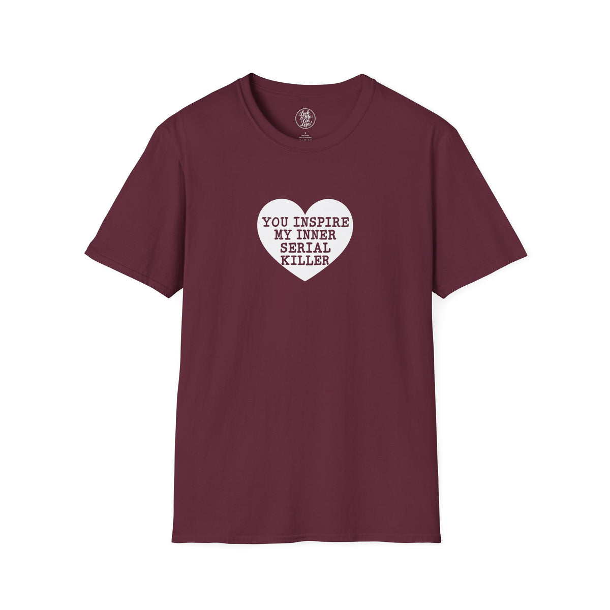 T-Shirt — 'You Inspire My Inner Serial Killer' Heart Graphic