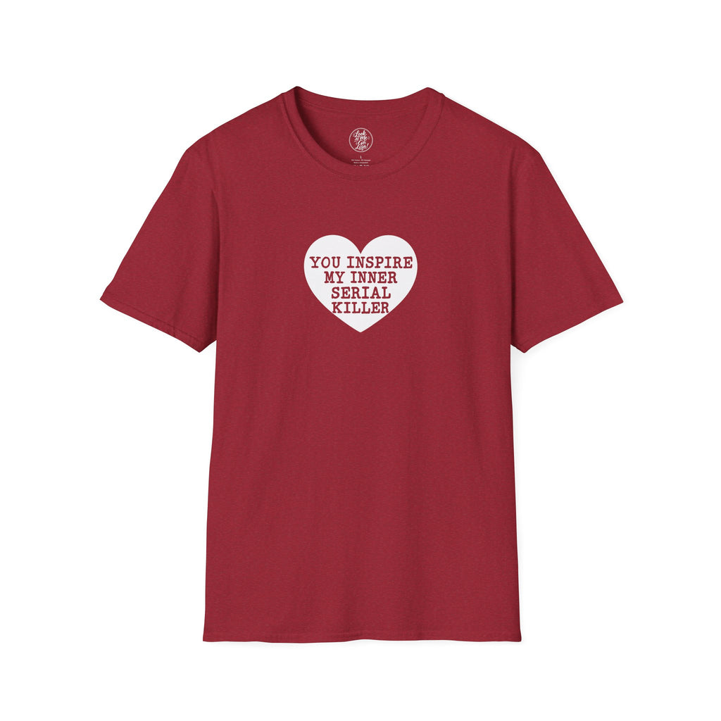 T-Shirt — 'You Inspire My Inner Serial Killer' Heart Graphic