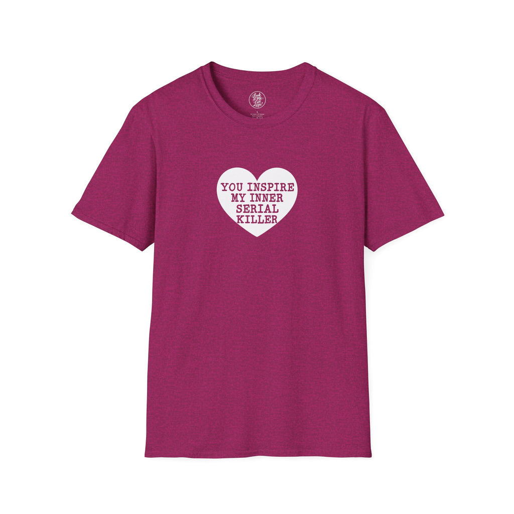 T-Shirt — 'You Inspire My Inner Serial Killer' Heart Graphic