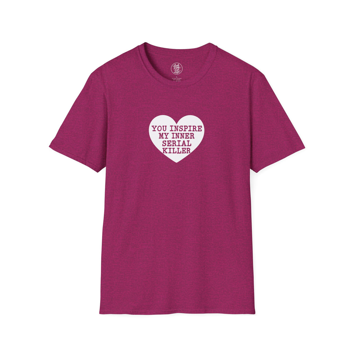 T-Shirt — 'You Inspire My Inner Serial Killer' Heart Graphic