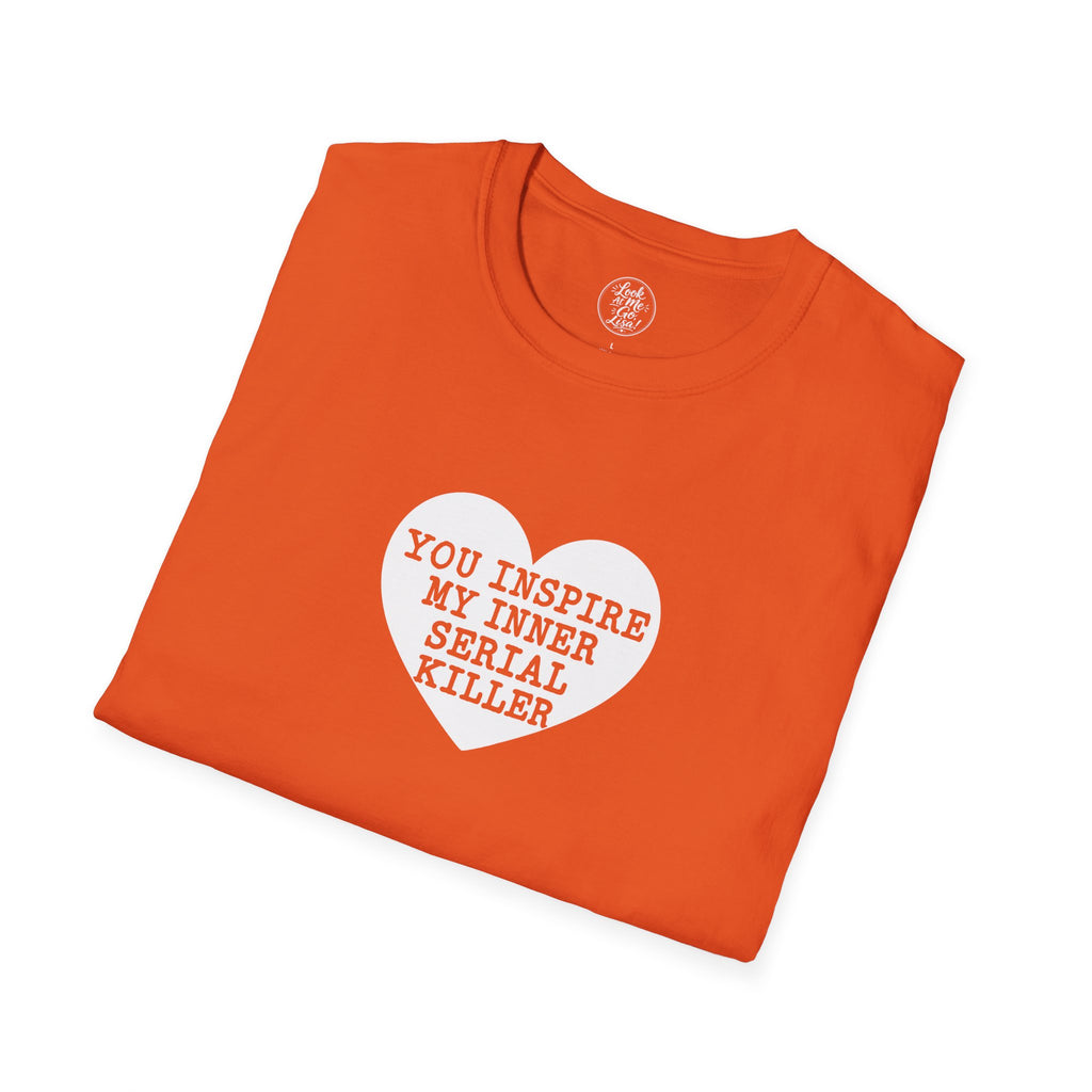 T-Shirt — 'You Inspire My Inner Serial Killer' Heart Graphic