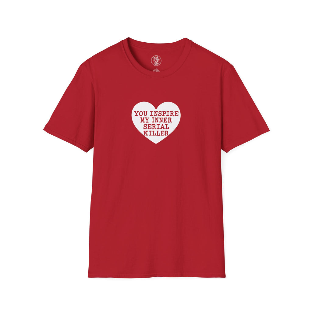 T-Shirt — 'You Inspire My Inner Serial Killer' Heart Graphic