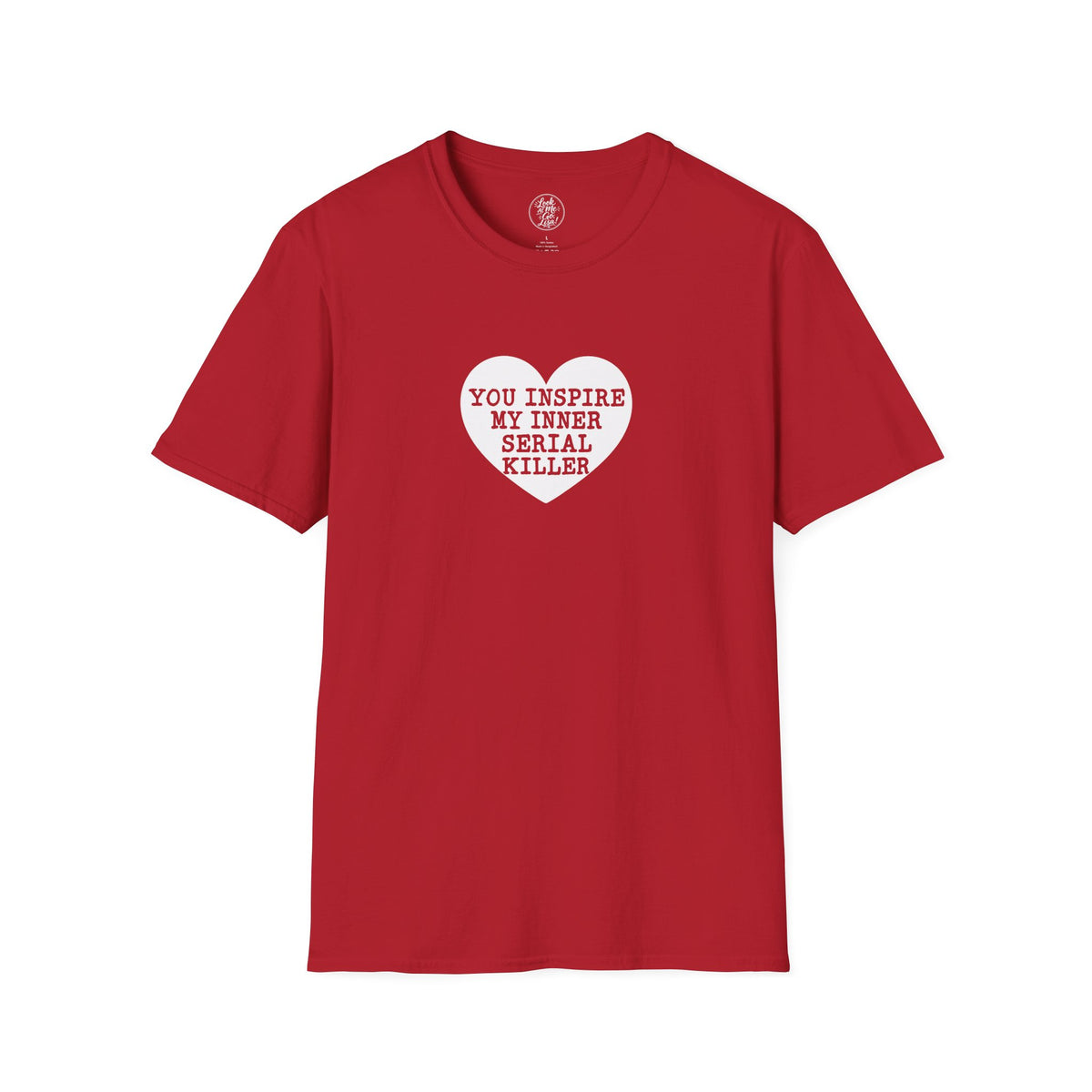 T-Shirt — 'You Inspire My Inner Serial Killer' Heart Graphic